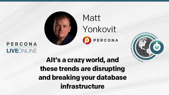 Matt Yonkovit: It's a crazy world, and these trends are disrupting and breaking your database infrastructure