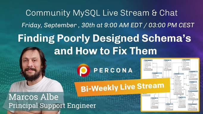 Finding Poorly Designed Schema's and How to Fix Them - Percona Community MySQL Live Stream & Chat - Sept 30th