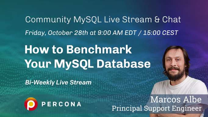 How to Benchmark Your MySQL Database - Percona Community MySQL Live Stream & Chat - Oct 14th