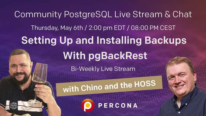Setting Up and Installing Backups With pgBackRest - Percona Community PostgreSQL Live Stream & Chat - May, 6th