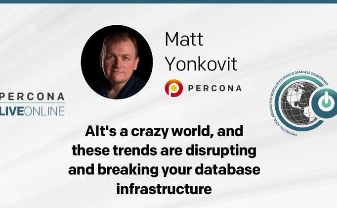 Matt Yonkovit: It's a crazy world, and these trends are disrupting and breaking your database infrastructure