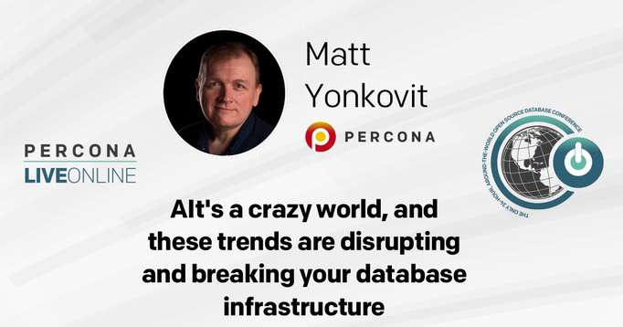 Matt Yonkovit: It's a crazy world, and these trends are disrupting and breaking your database infrastructure