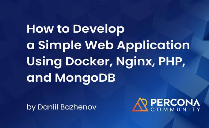 How to Develop a Simple Web Application Using Docker, Nginx, PHP, and Percona Server for MongoDB 