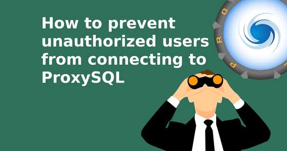 How to prevent unauthorized users from connecting to ProxySQL