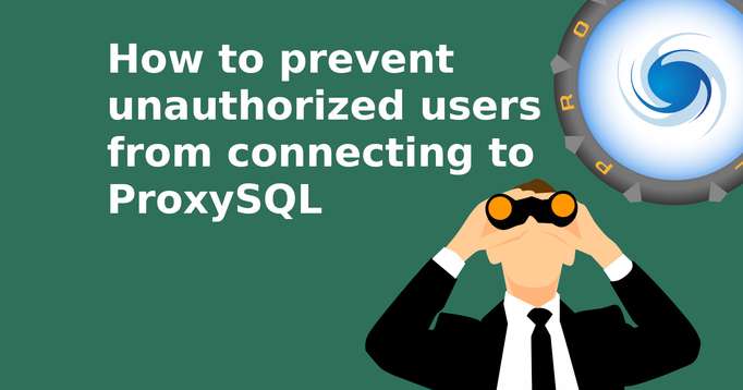 How to prevent unauthorized users from connecting to ProxySQL