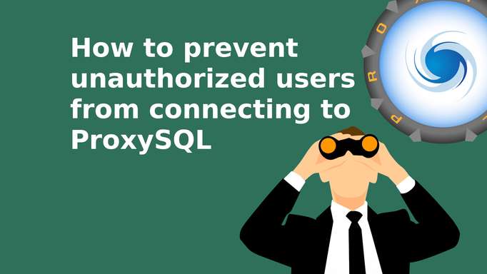 How to prevent unauthorized users from connecting to ProxySQL