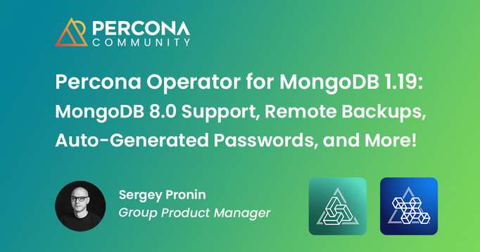 Percona Operator for MongoDB 1.19: Remote Backups, Auto-Generated Passwords, and More!