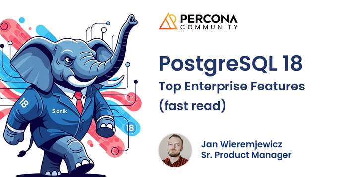 PostgreSQL 18 - Top Enterprise Features (fast read)