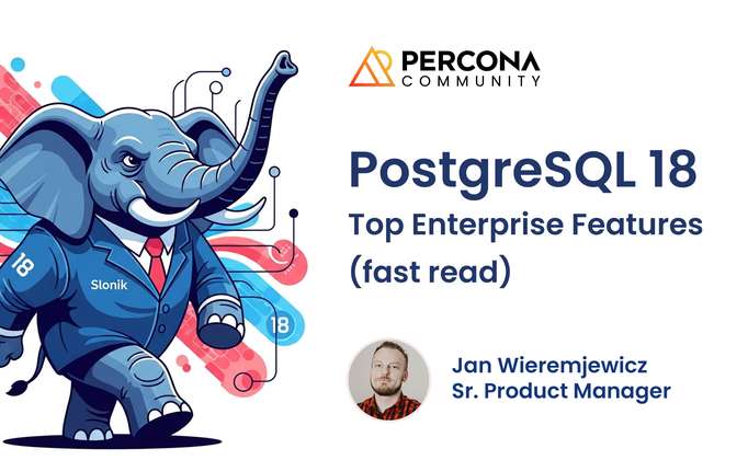 PostgreSQL 18 - Top Enterprise Features (fast read)