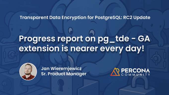 Progress report on pg_tde - GA extension is nearer every day!