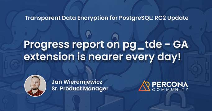 Progress report on pg_tde - GA extension is nearer every day!