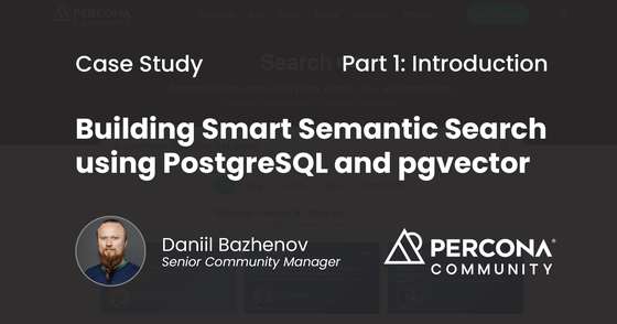 Building Smart Semantic Search using PostgreSQL and pgvector. Case Study - Part 1 - Introduction