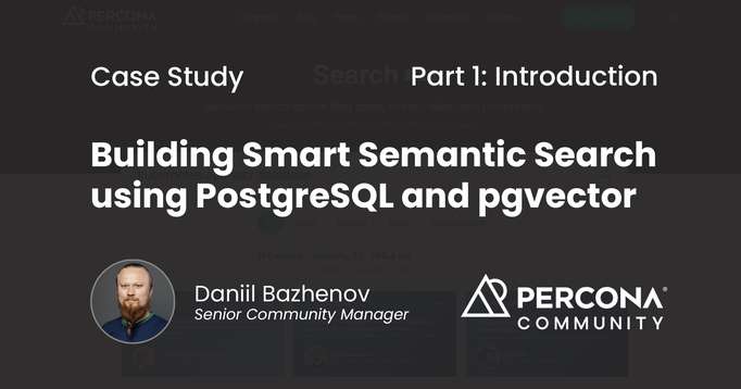 Building Smart Semantic Search using PostgreSQL and pgvector. Case Study - Part 1 - Introduction