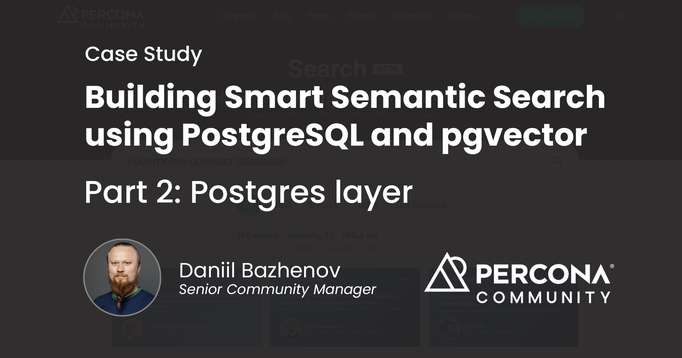 Building Smart Semantic Search using PostgreSQL and pgvector. Case Study - Part 2 - Postgres Layer