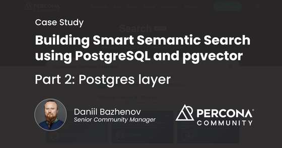 Building Smart Semantic Search using PostgreSQL and pgvector. Case Study - Part 2 - Postgres Layer