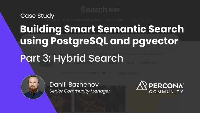 Building Smart Semantic Search using PostgreSQL and pgvector. Part 3 - Hybrid Search, Percona Blog, and Widget Improvements