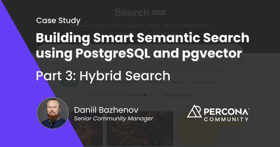 Building Smart Semantic Search using PostgreSQL and pgvector. Part 3 - Hybrid Search, Percona Blog, and Widget Improvements