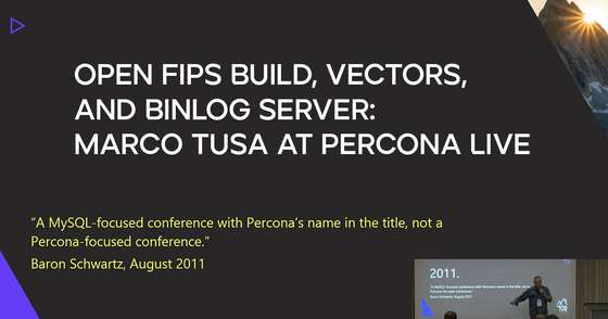 Open FIPS Build, Vectors, and Binlog Server: Marco Tusa at Percona Live