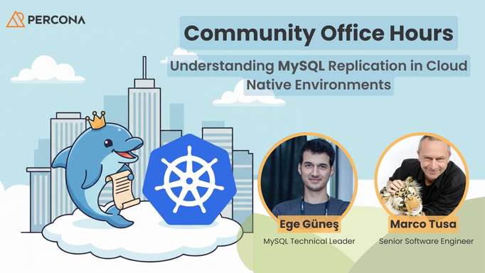 Community Office Hours: Understanding MySQL Replication in Cloud Native Environments - December 4, 2025