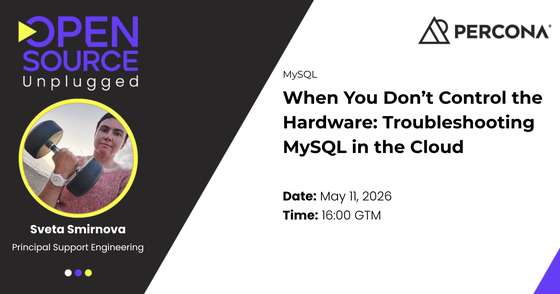 When You Don’t Control the Hardware: Troubleshooting MySQL in the Cloud - May 11, 2026