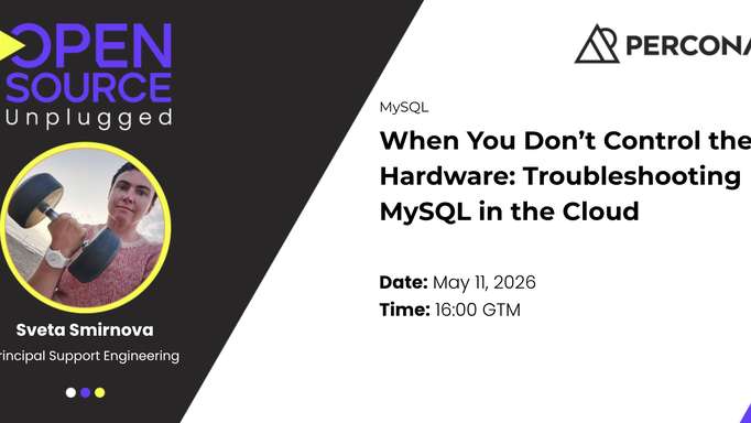 When You Don’t Control the Hardware: Troubleshooting MySQL in the Cloud - May 11, 2026