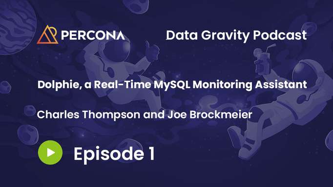 Data Gravity Episode 1 - Charles Thompson - Dolphie, a Real-Time MySQL Monitoring Assistant