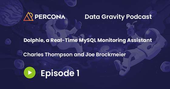 Data Gravity Episode 1 - Charles Thompson - Dolphie, a Real-Time MySQL Monitoring Assistant