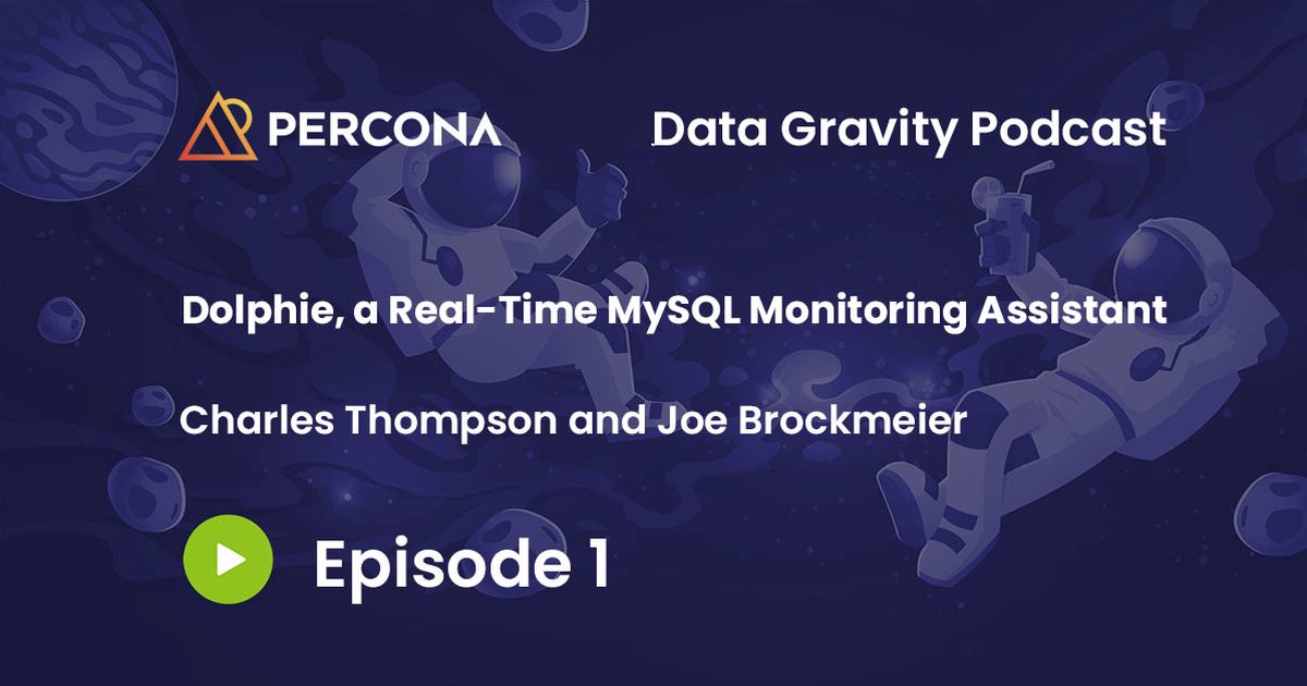 Data Gravity Episode 1 - Charles Thompson - Dolphie, a Real-Time MySQL Monitoring Assistant