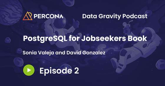 Data Gravity Episode 2 - Sonia Valeja and David Gonzalez - PostgreSQL for Jobseekers Book