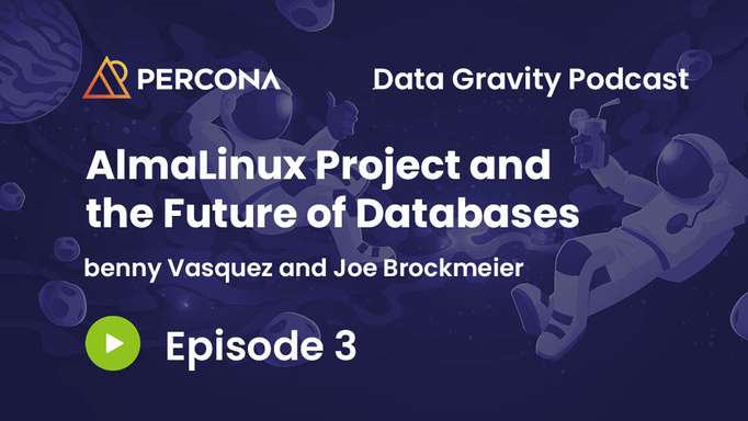 Data Gravity Episode 3 - benny Vasquez - AlmaLinux Project and the Future of Databases