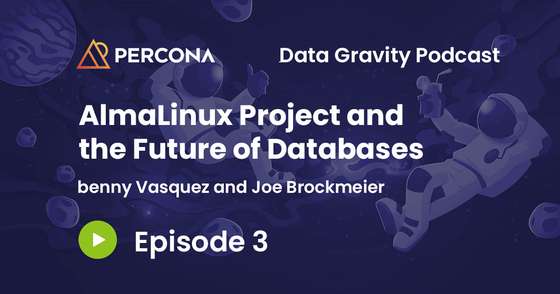 Data Gravity Episode 3 - benny Vasquez - AlmaLinux Project and the Future of Databases