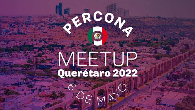 Percona MeetUp Queretaro 2022