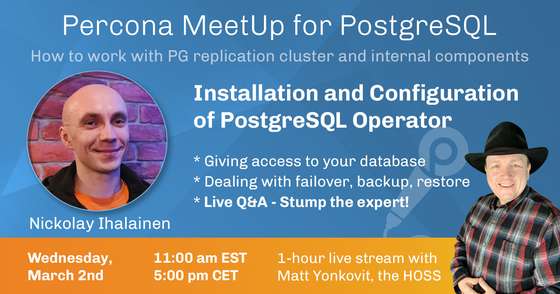  Percona Community MeetUp - Installation and Configuration of PostgreSQL Operator - March, 2nd