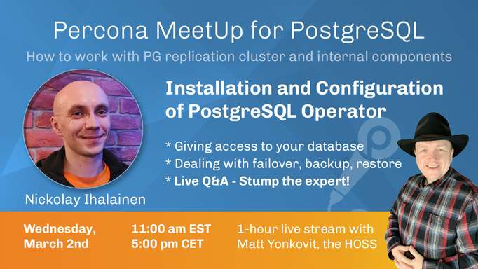  Percona Community MeetUp - Installation and Configuration of PostgreSQL Operator - March, 2nd
