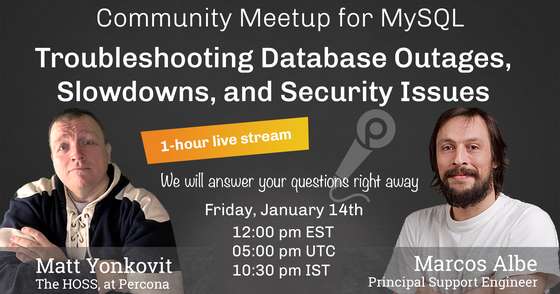  MeetUp MySQL - Troubleshooting Database Outages, Slowdowns, and Security Issues - Jan 14th, 2022 at 12:00 pm EST