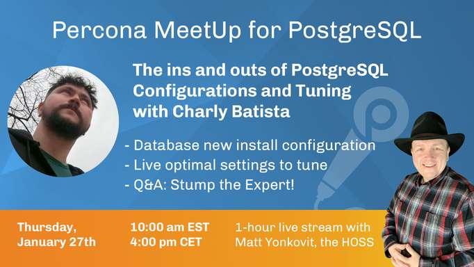  MeetUp PostgreSQL - The ins and outs of PostgreSQL Configurations and Tuning - January 27th, 2022 at 10:00 am EST