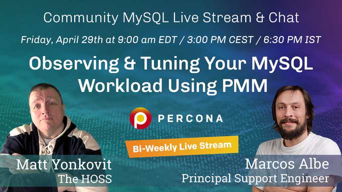 Observing & Tuning Your MySQL Workload Using PMM - Percona Community MySQL Live Stream & Chat - April, 29th