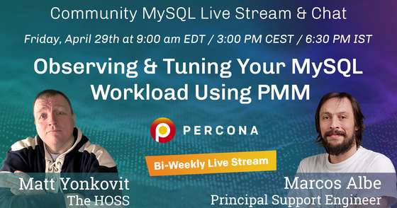 Observing & Tuning Your MySQL Workload Using PMM - Percona Community MySQL Live Stream & Chat - April, 29th