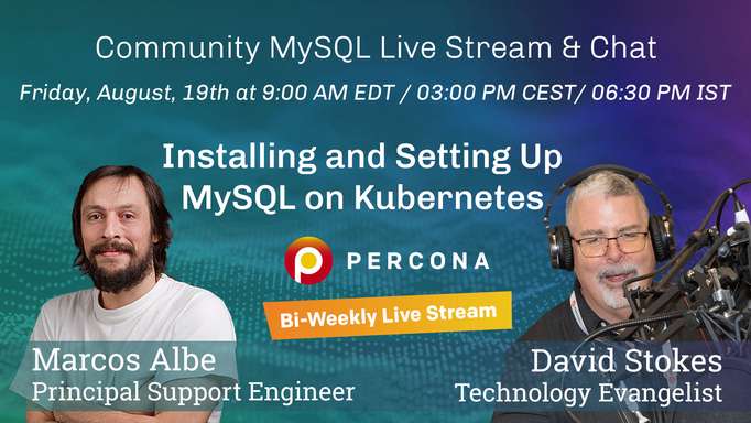 Installing and Setting Up MySQL on Kubernetes - Percona Community MySQL Live Stream & Chat - August 19th