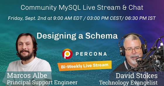 MySQL Designing a Schema - Percona Community MySQL Live Stream & Chat - Sept 2nd