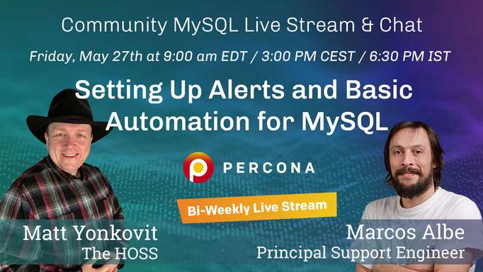Setting Up Alerts and Basic Automation for MySQL - Percona Community MySQL Live Stream & Chat - May, 27th