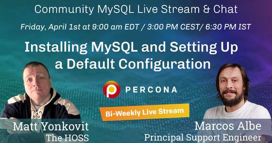 Installing MySQL and Setting Up a Default Configuration - Percona Community MySQL Live Stream & Chat - April, 1st