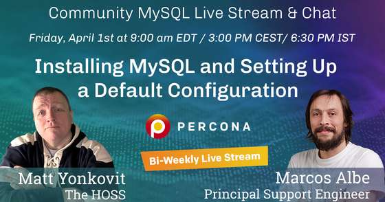 Installing MySQL and Setting Up a Default Configuration - Percona Community MySQL Live Stream & Chat - April, 1st