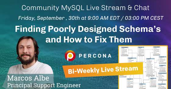 Finding Poorly Designed Schema's and How to Fix Them - Percona Community MySQL Live Stream & Chat - Sept 30th