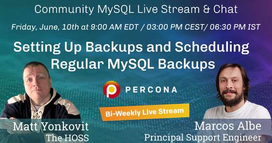 Setting Up Backups and Scheduling Regular MySQL Backups - Percona Community MySQL Live Stream & Chat - June 10th
