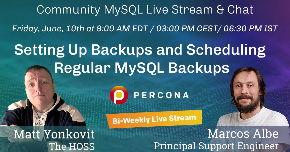 Setting Up Backups and Scheduling Regular MySQL Backups - Percona Community MySQL Live Stream & Chat - June 10th