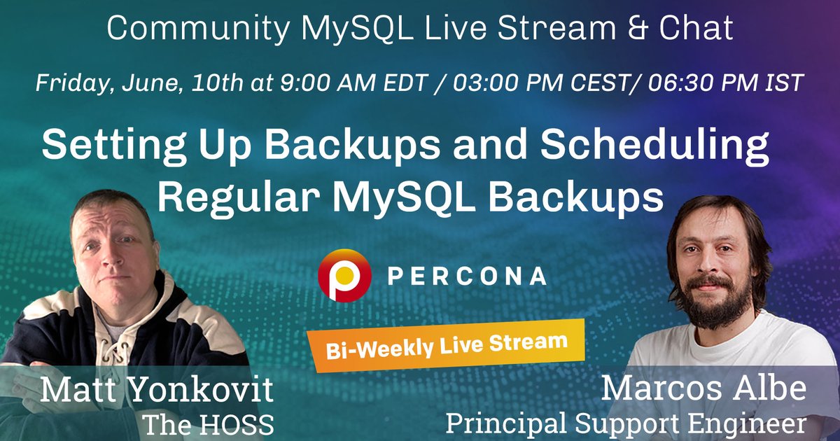 Setting Up Backups and Scheduling Regular MySQL Backups - Percona Community MySQL Live Stream & Chat - June 10th