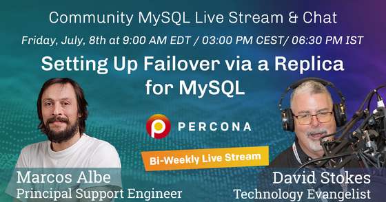 Setting Up Failover via a Replica for MySQL - Percona Community MySQL Live Stream & Chat - July 8th
