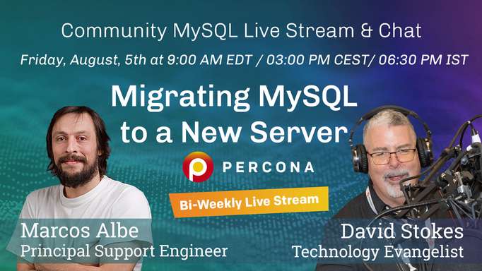 Migrating MySQL to a New Server - Percona Community MySQL Live Stream & Chat - August 5th
