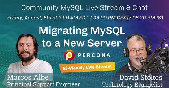Migrating MySQL to a New Server - Percona Community MySQL Live Stream & Chat - August 5th